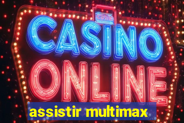 assistir multimax